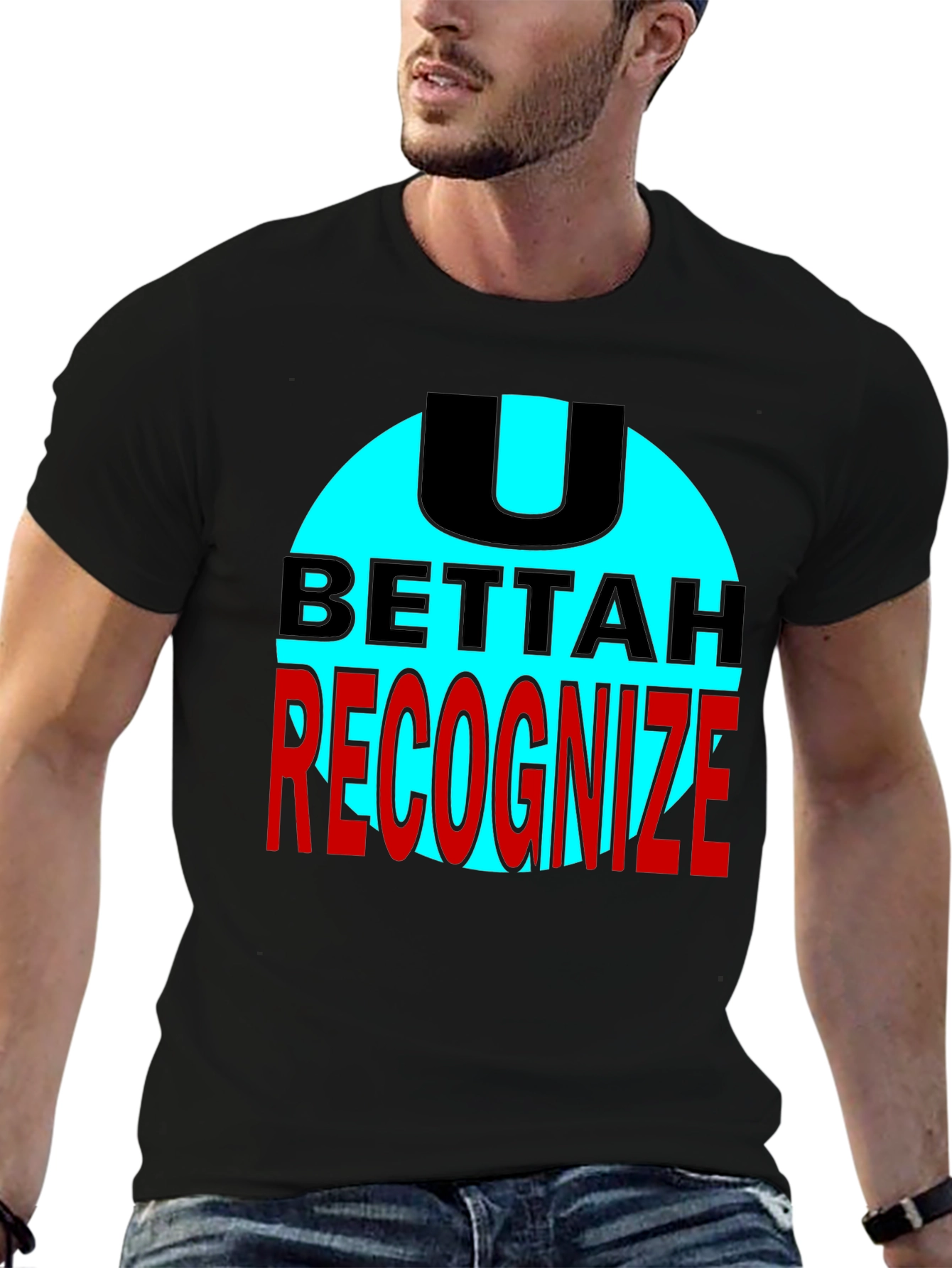 U Bettah Recognize Black T-Shirt