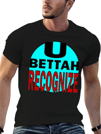 U Bettah Recognize Black T-Shirt