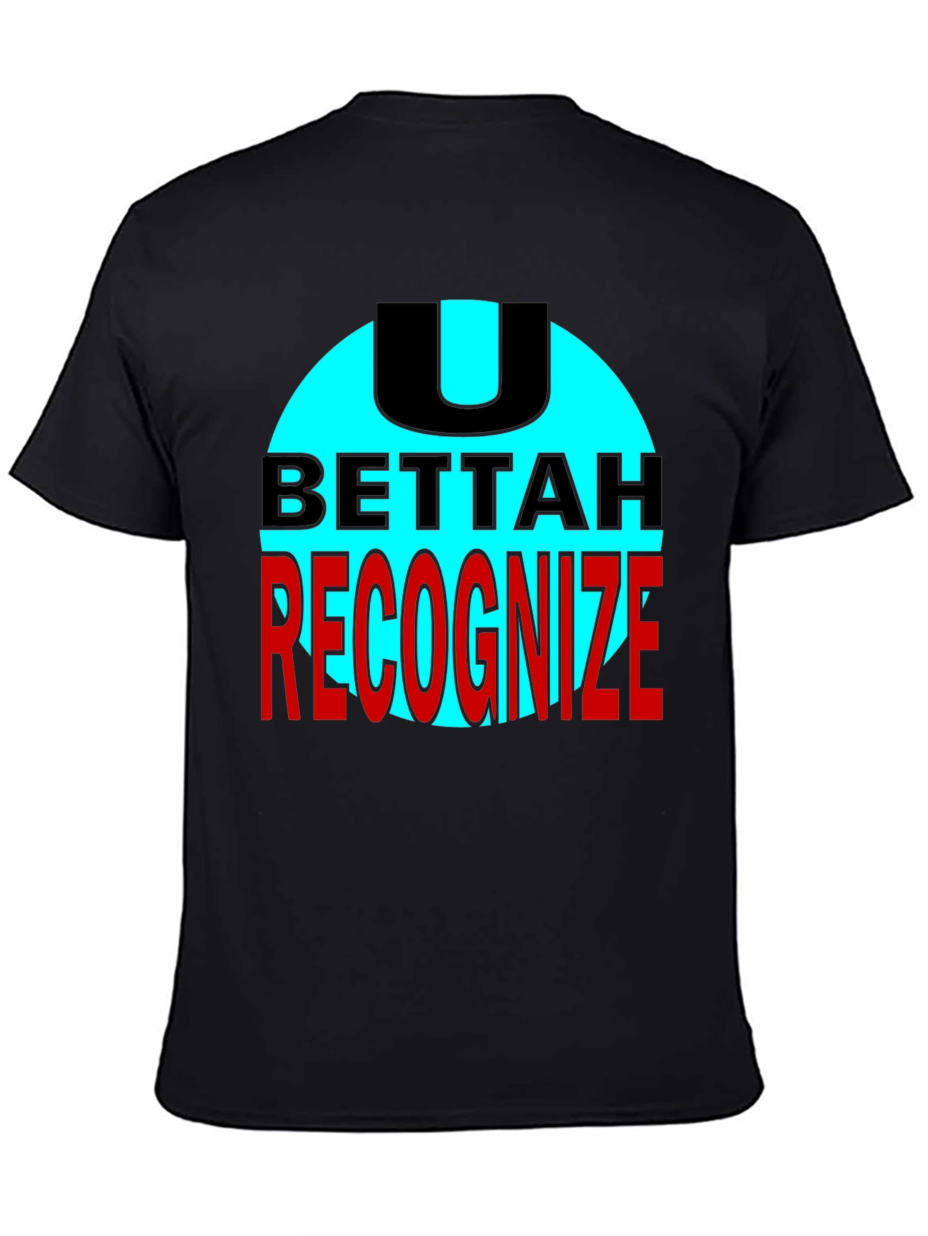 U Bettah Recognize Black T-Shirt