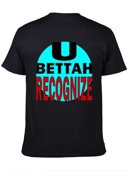 U Bettah Recognize Black T-Shirt
