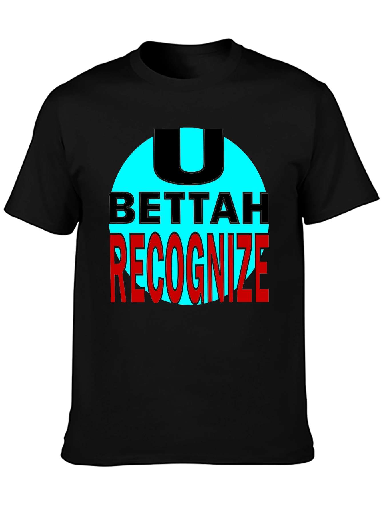 U Bettah Recognize Black T-Shirt