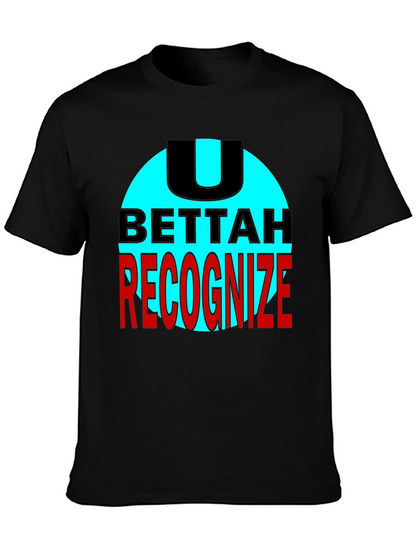 U Bettah Recognize Black T-Shirt