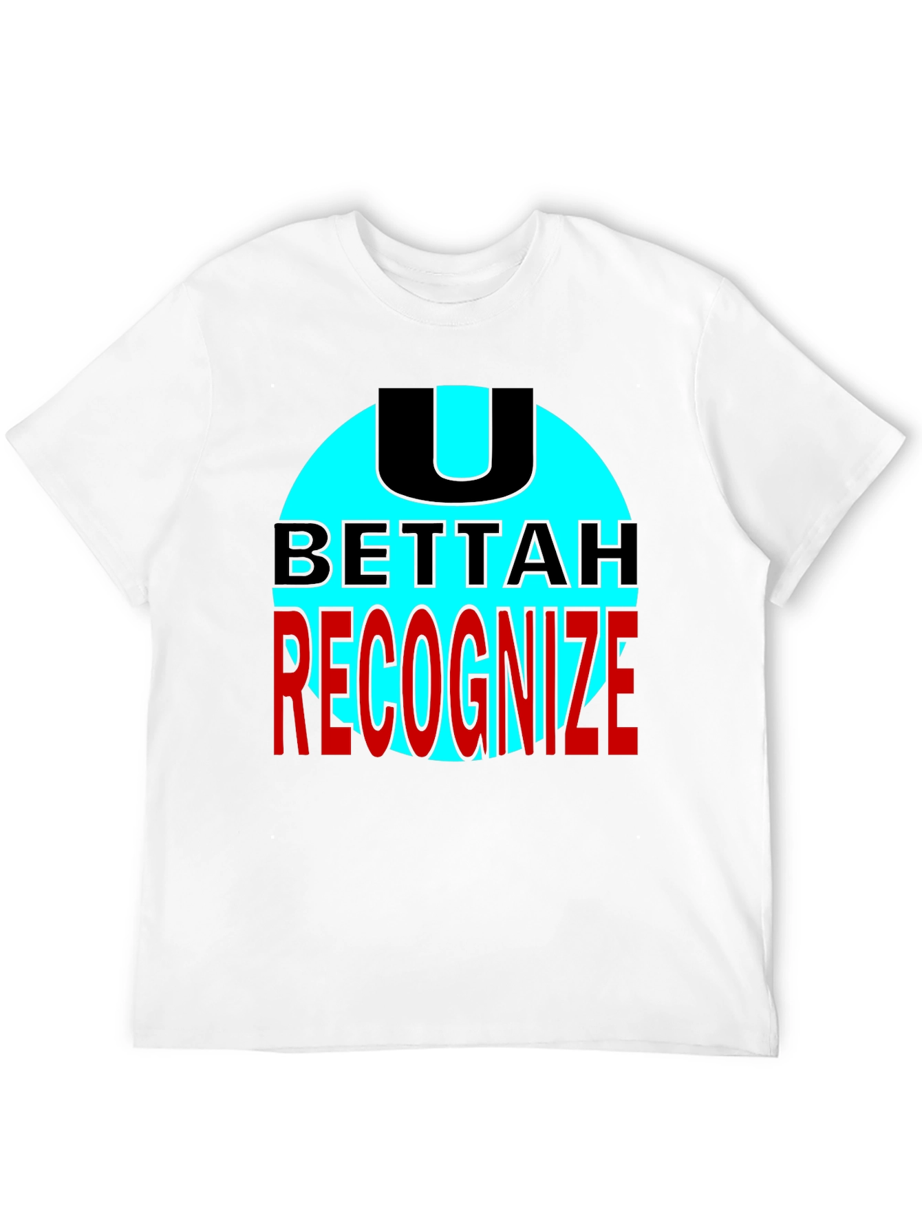 U Bettah Recognize Black T-Shirt