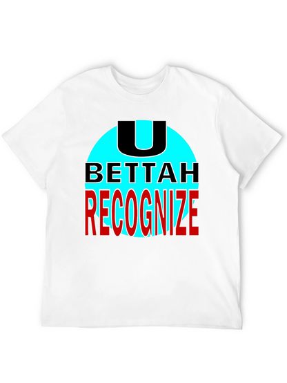 U Bettah Recognize Black T-Shirt