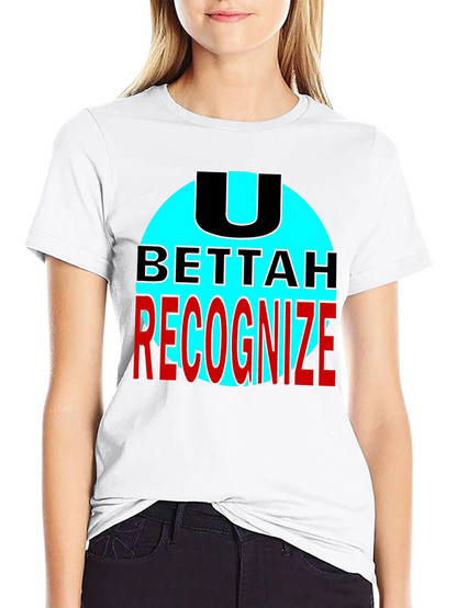 U Bettah Recognize Black T-Shirt