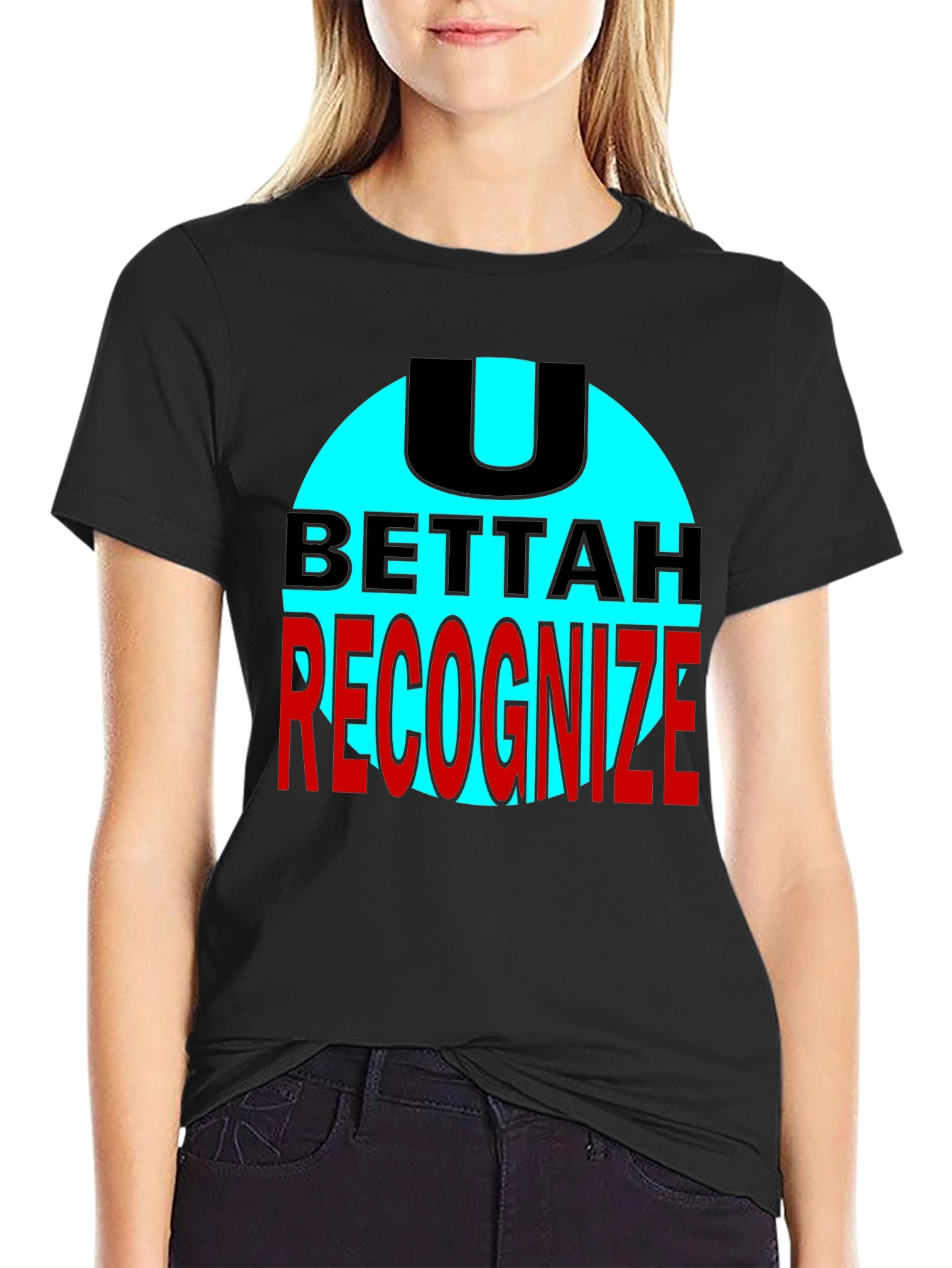 U Bettah Recognize Black T-Shirt