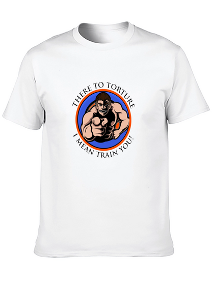 There to Torture Funny Workout T-Shirt