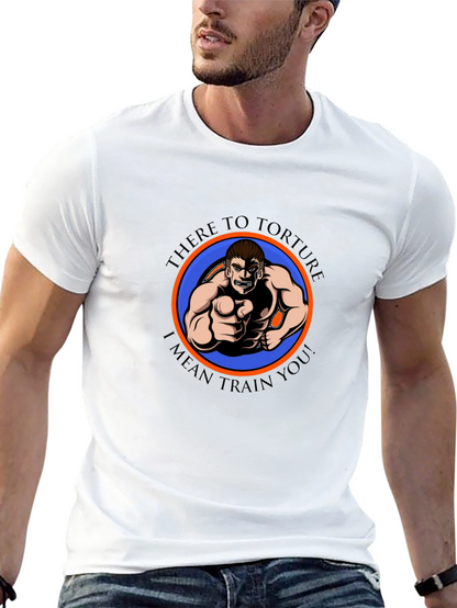 There to Torture Funny Workout T-Shirt