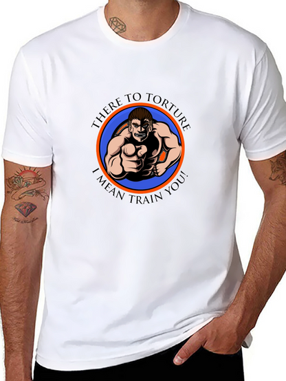 There to Torture Funny Workout T-Shirt