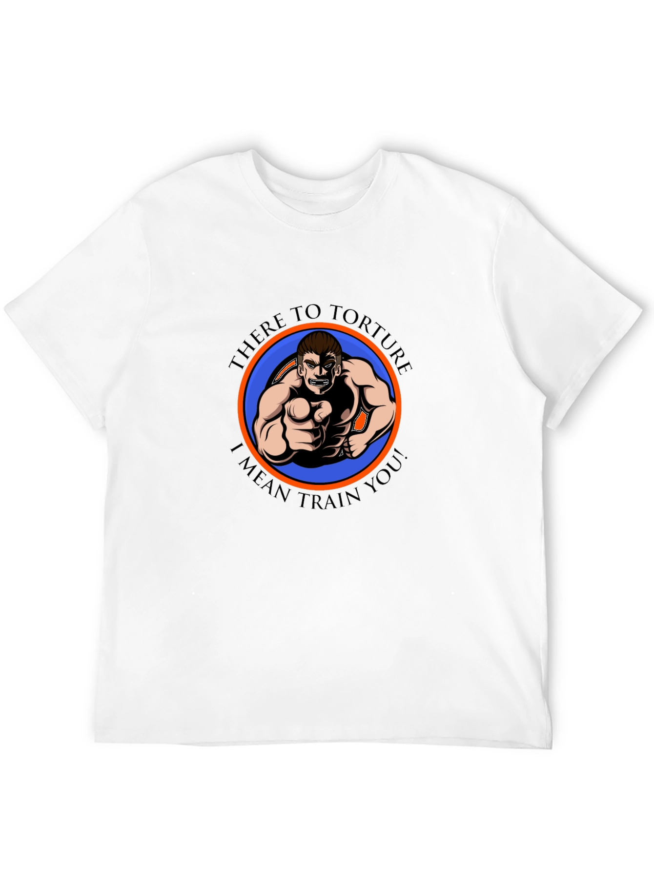 There to Torture Funny Workout T-Shirt