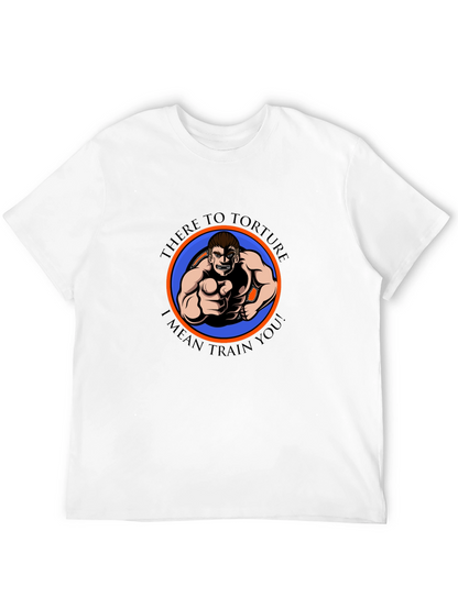 There to Torture Funny Workout T-Shirt