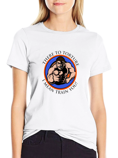 There to Torture Funny Workout T-Shirt
