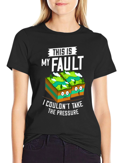 This Is My Fault Funny Geology T-Shirt