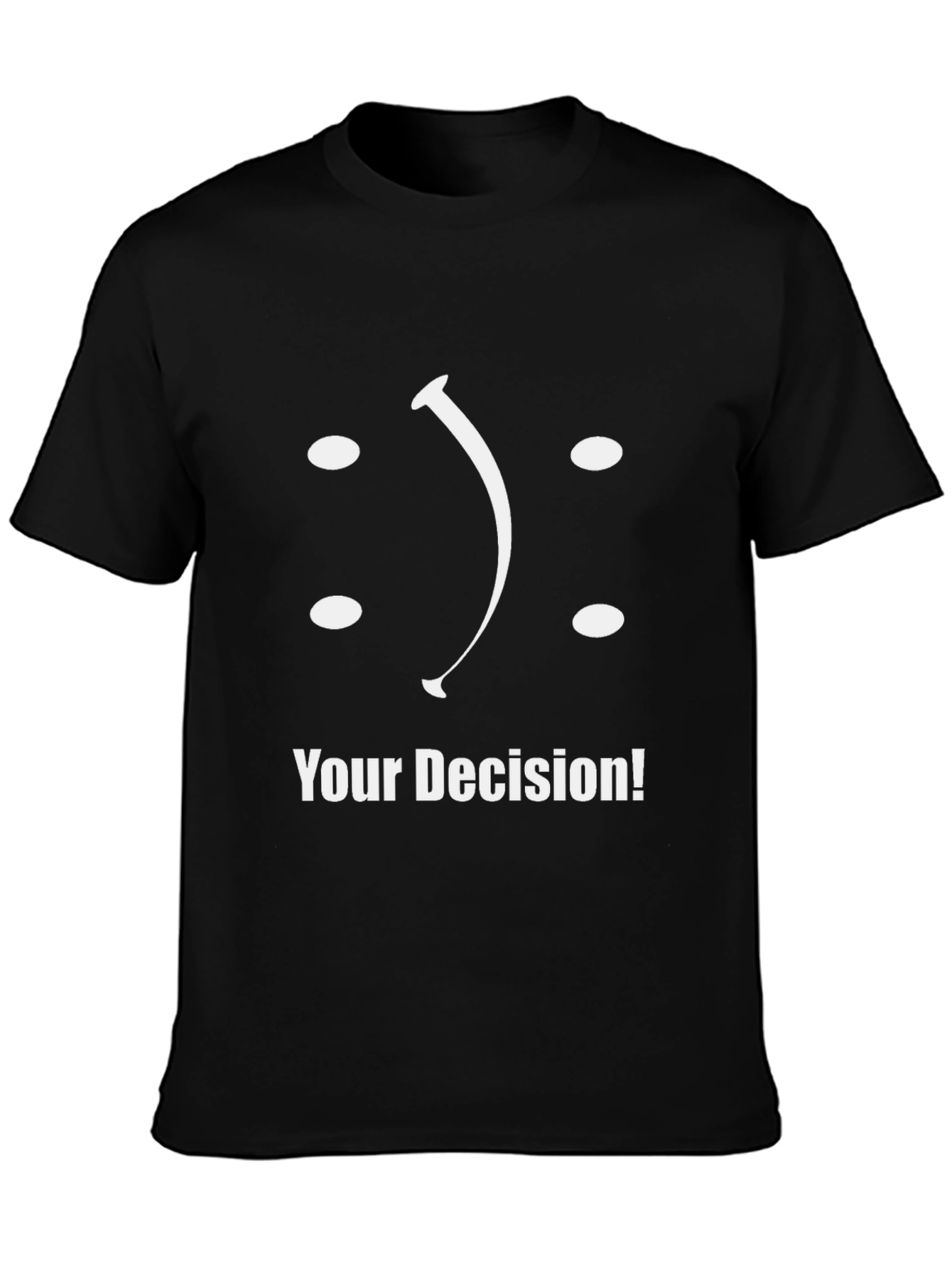 Your Decision T-Shirt: Smiley or Frowny?