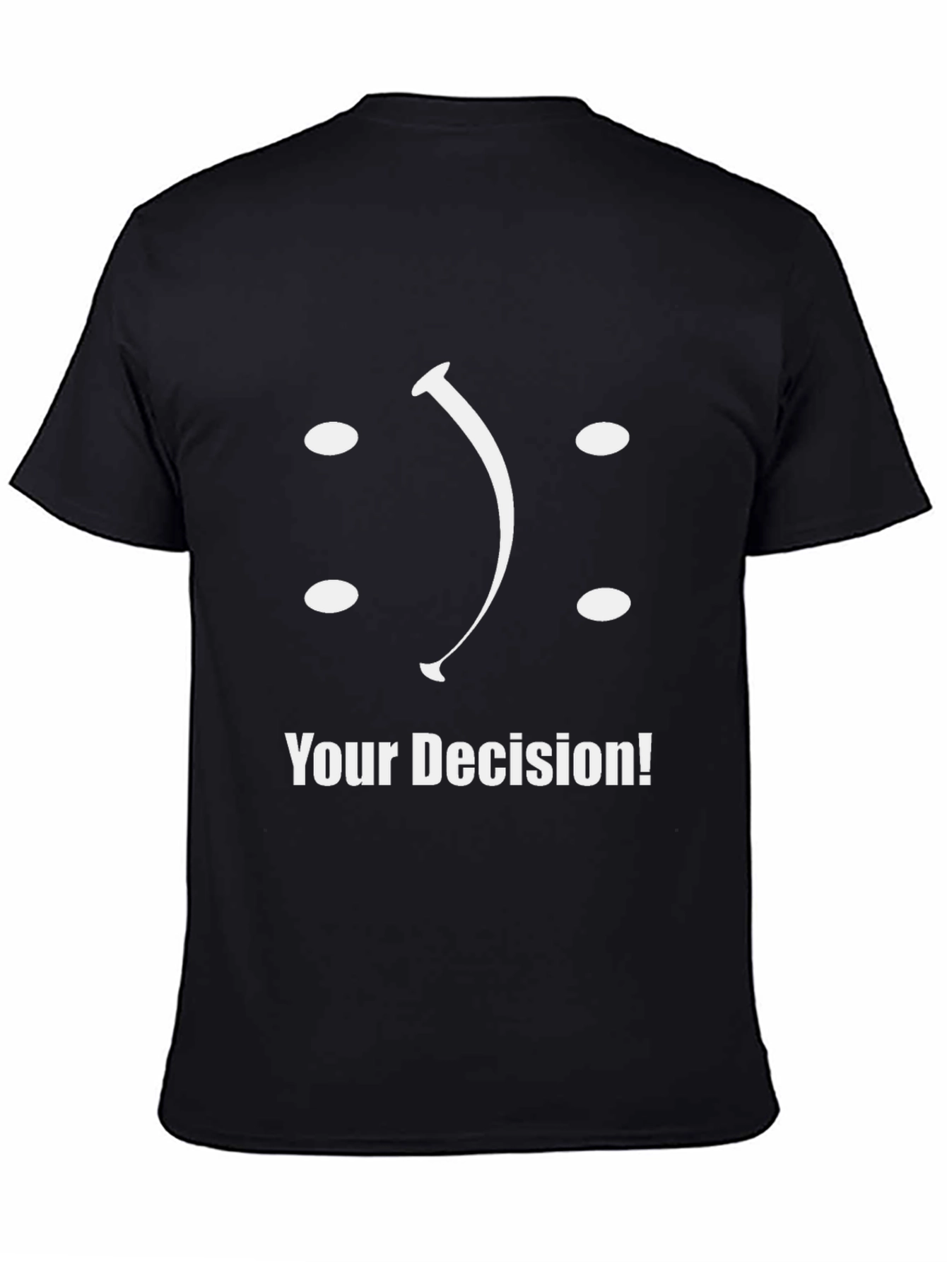 Your Decision T-Shirt: Smiley or Frowny?