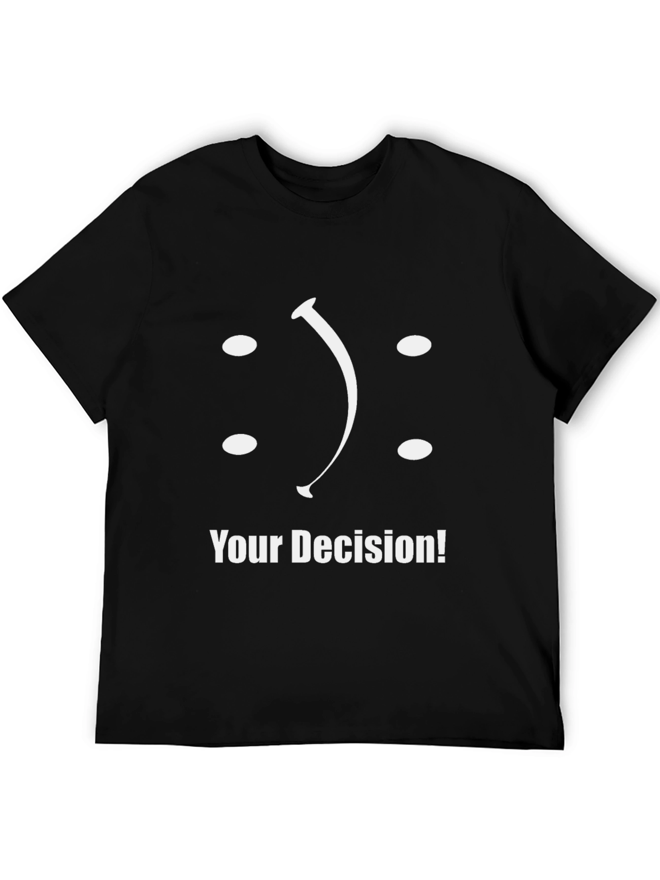 Your Decision T-Shirt: Smiley or Frowny?