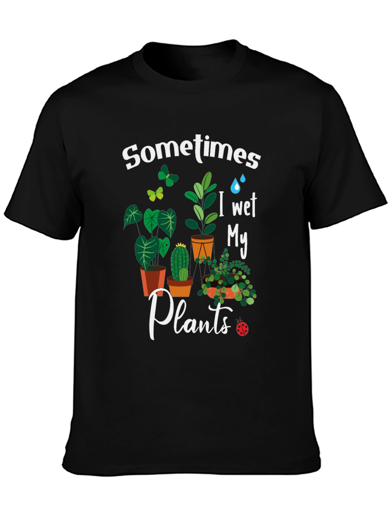 Sometimes I Wet My Plants Graphic T-Shirt