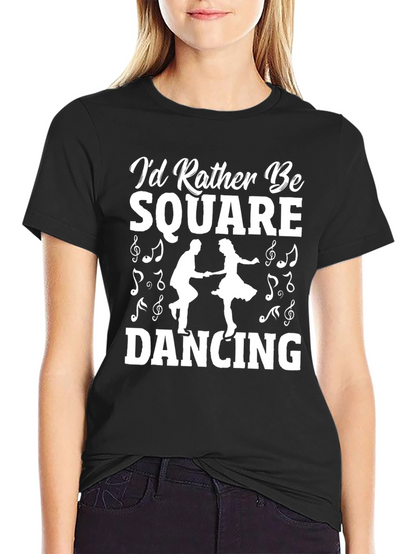 Square Dancing T-Shirt - Id Rather Be Square Dancing