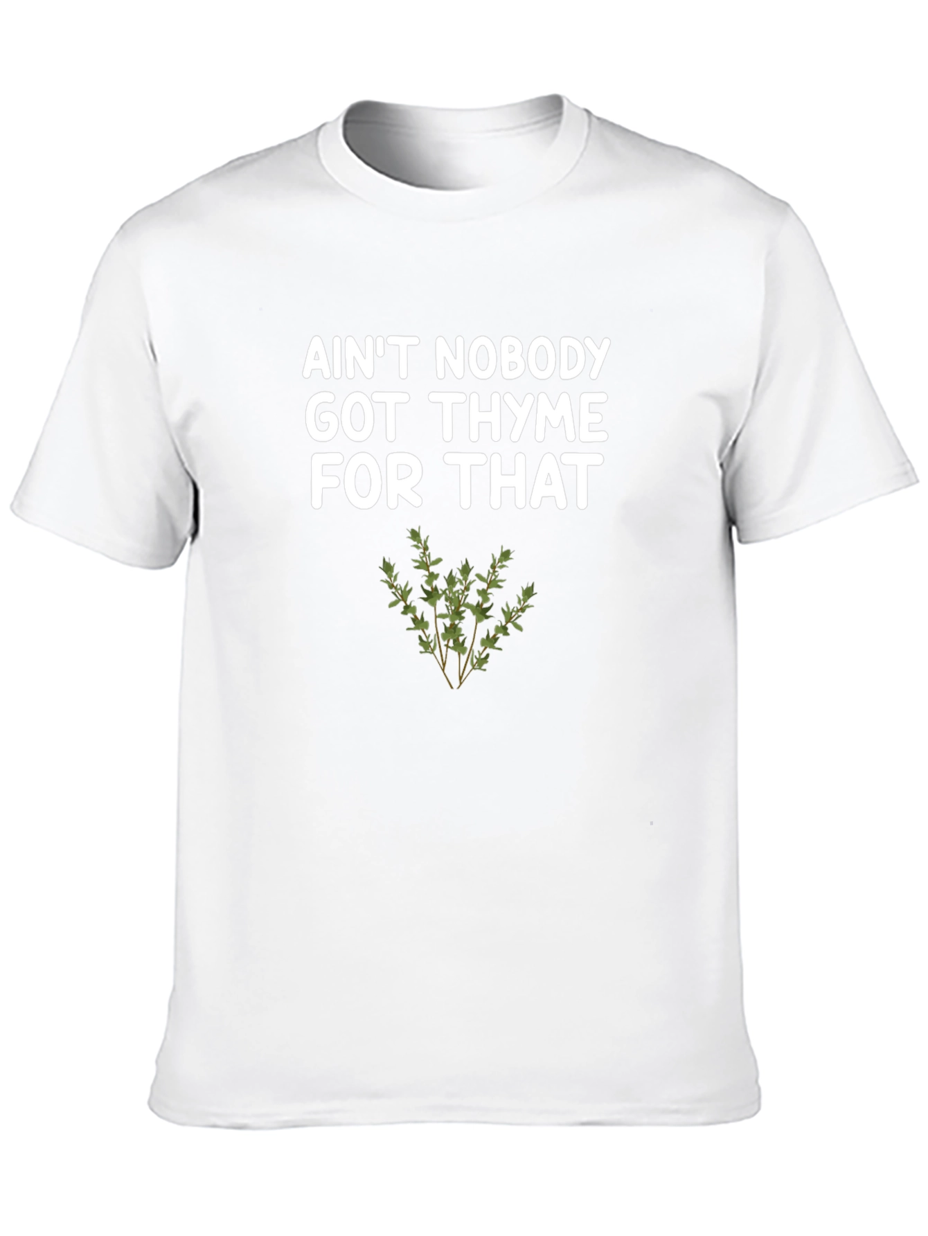 Aint Nobody Got Thyme For That T-Shirt