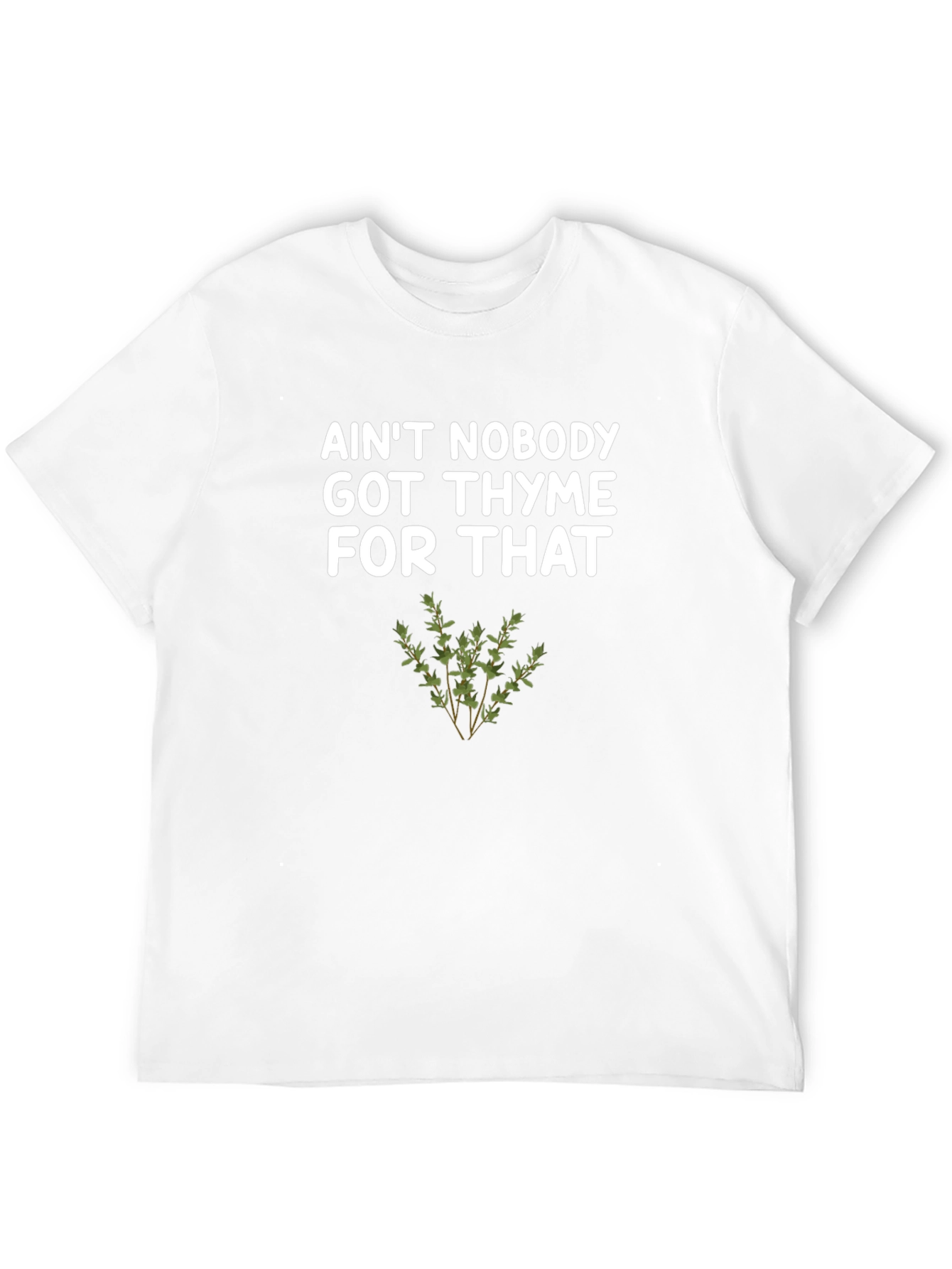 Aint Nobody Got Thyme For That T-Shirt