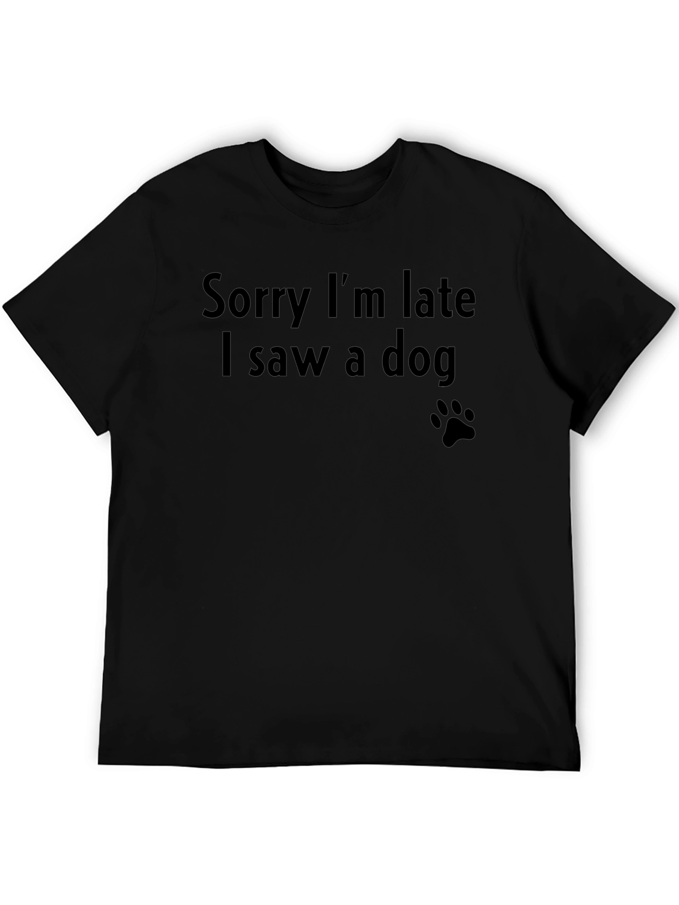 Sorry Im Late I Saw a Dog T-Shirt