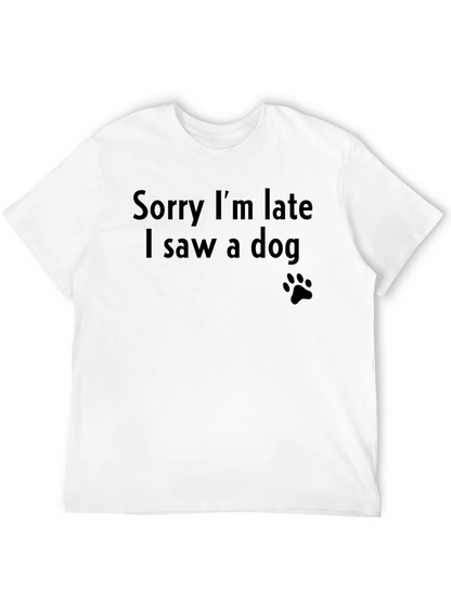 Sorry Im Late I Saw a Dog T-Shirt