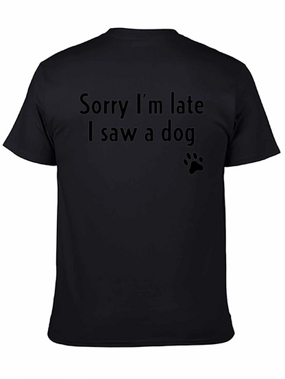 Sorry Im Late I Saw a Dog T-Shirt