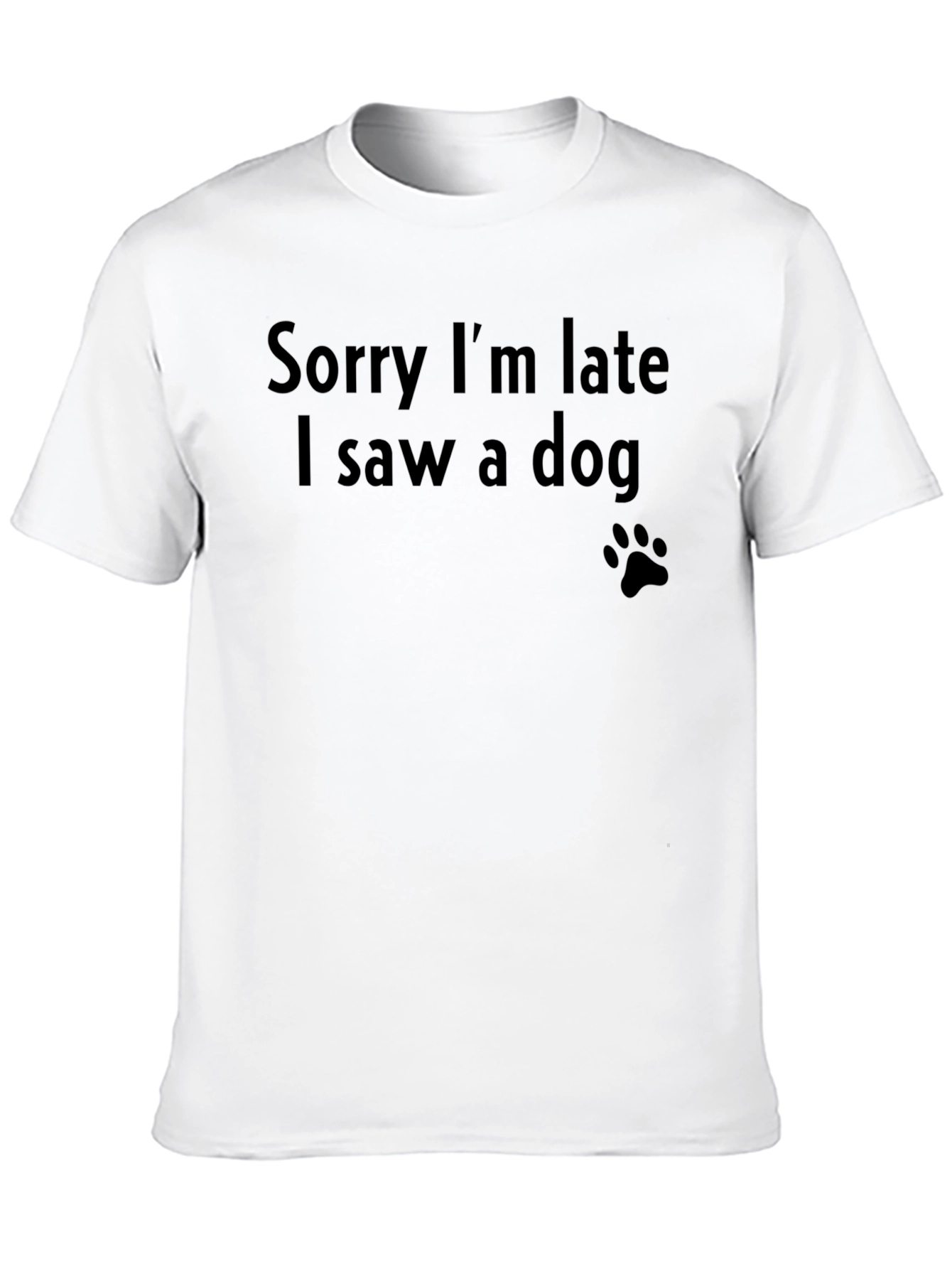 Sorry Im Late I Saw a Dog T-Shirt