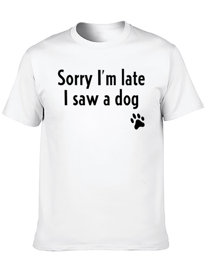Sorry Im Late I Saw a Dog T-Shirt
