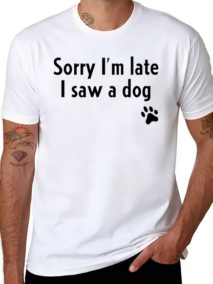 Sorry Im Late I Saw a Dog T-Shirt
