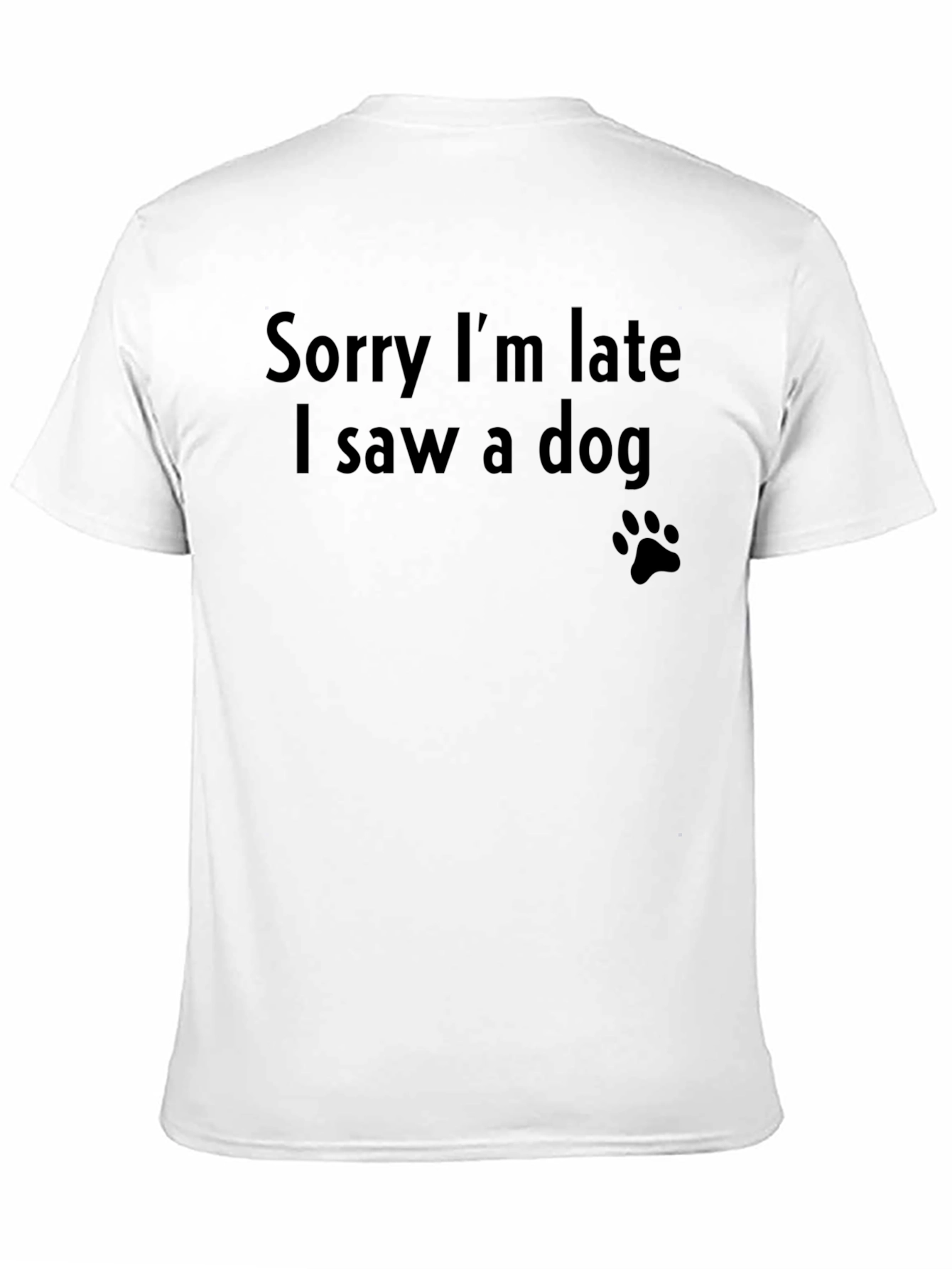 Sorry Im Late I Saw a Dog T-Shirt