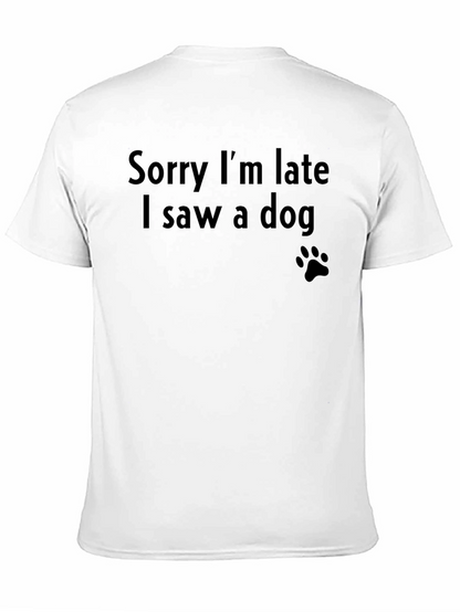 Sorry Im Late I Saw a Dog T-Shirt