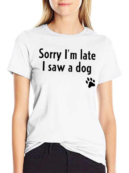 Sorry Im Late I Saw a Dog T-Shirt