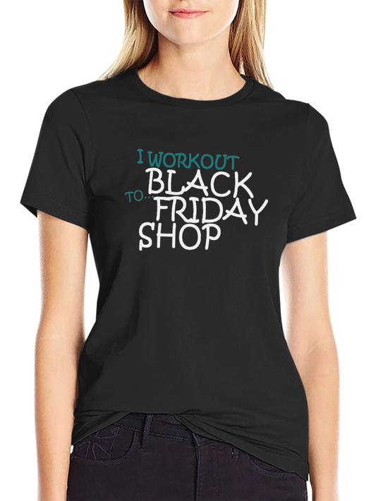 Workout to Black Friday Shop T-Shirt