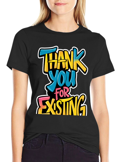 Thank You For Existing Graphic Tee