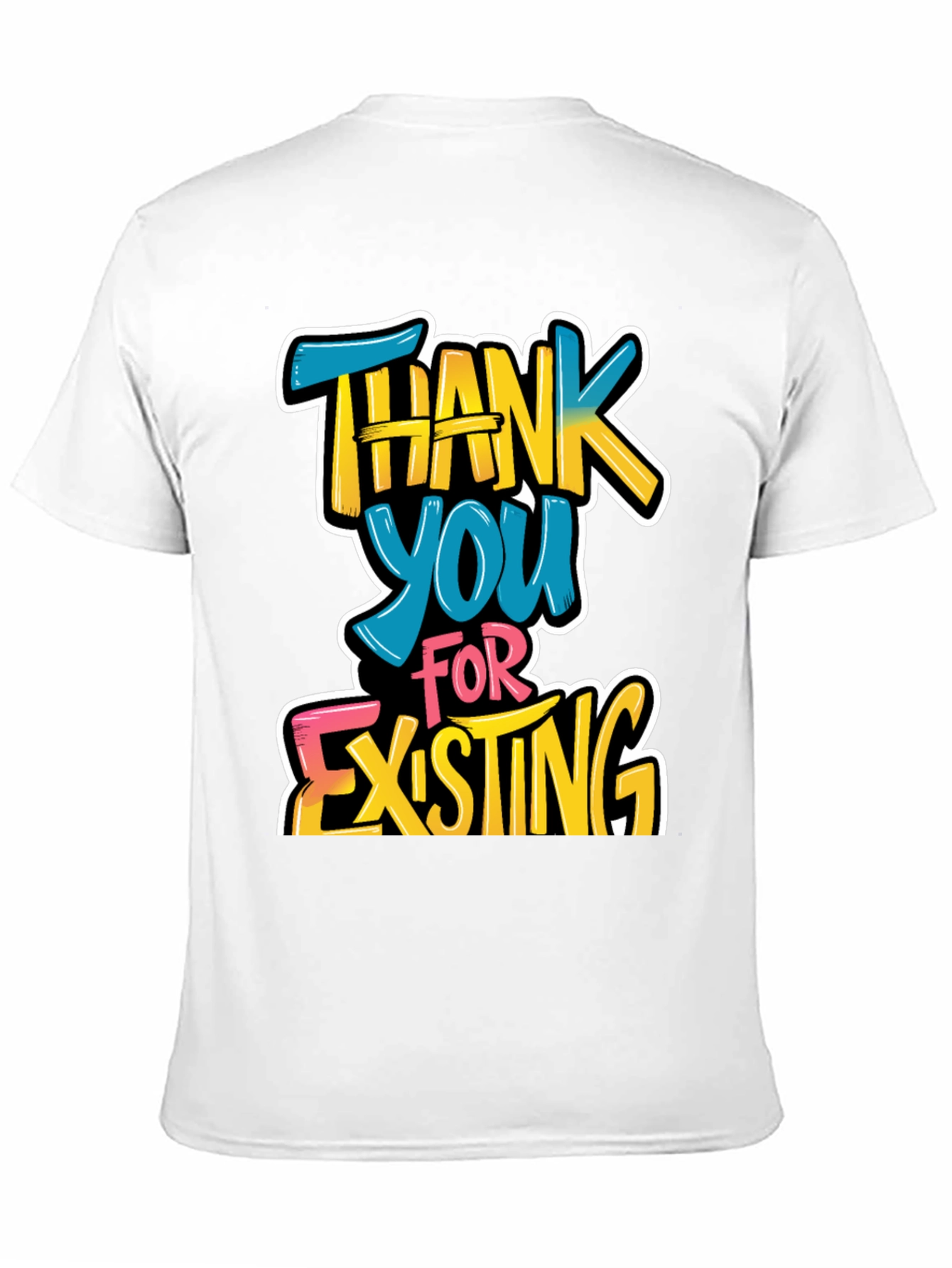 Thank You For Existing Graphic Tee