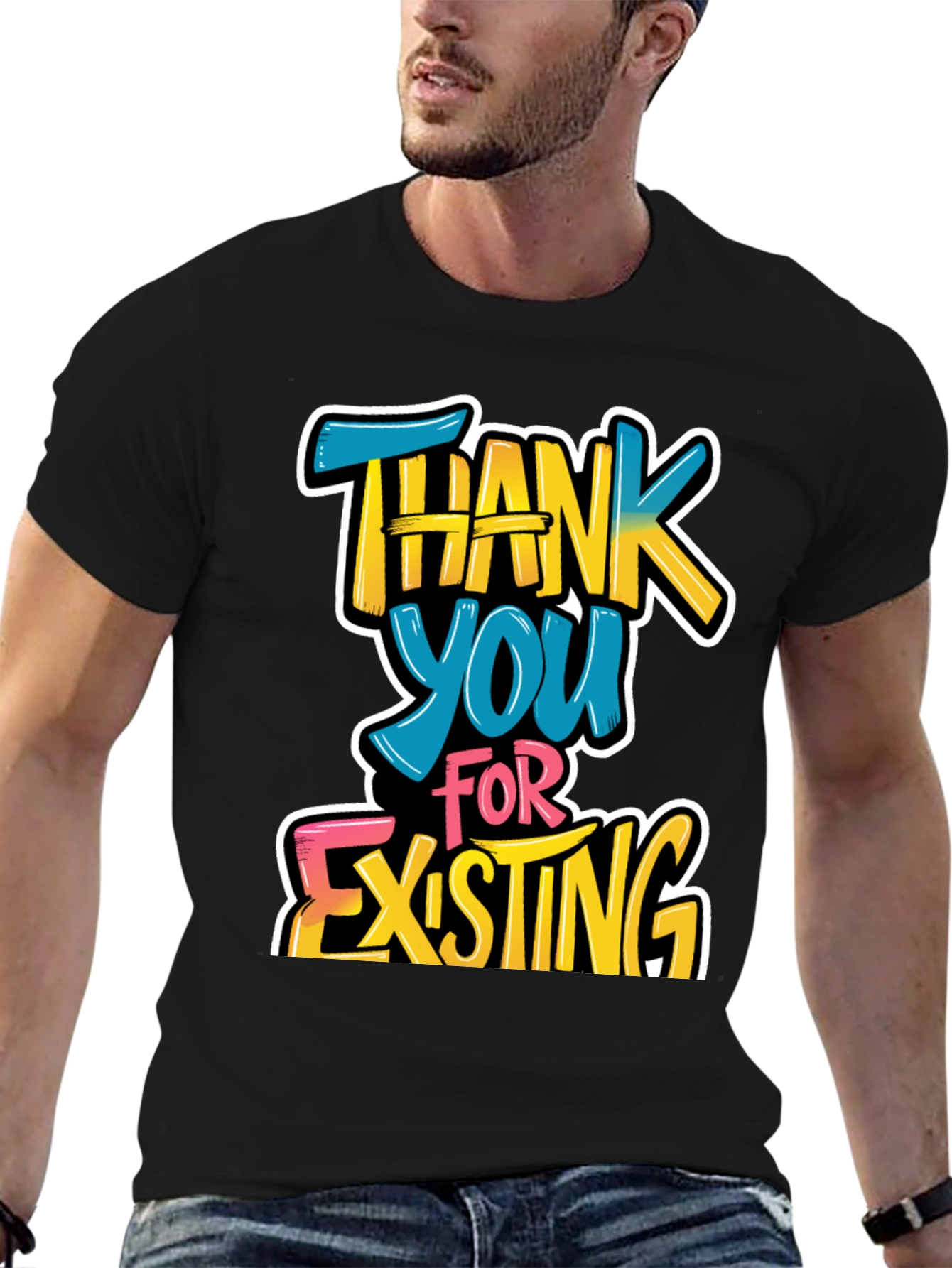 Thank You For Existing Graphic Tee
