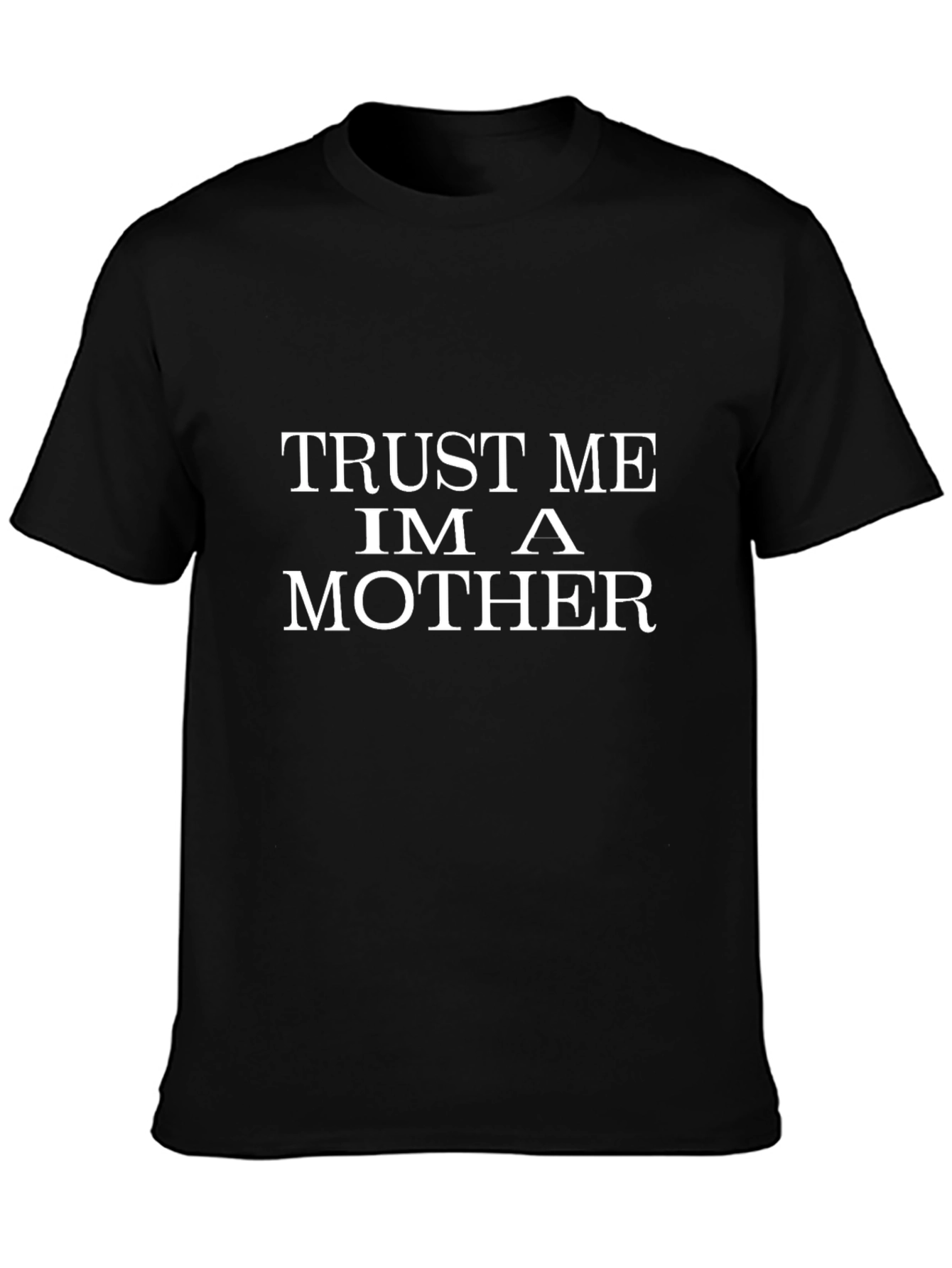Trust Me Im A Mother Black T-Shirt