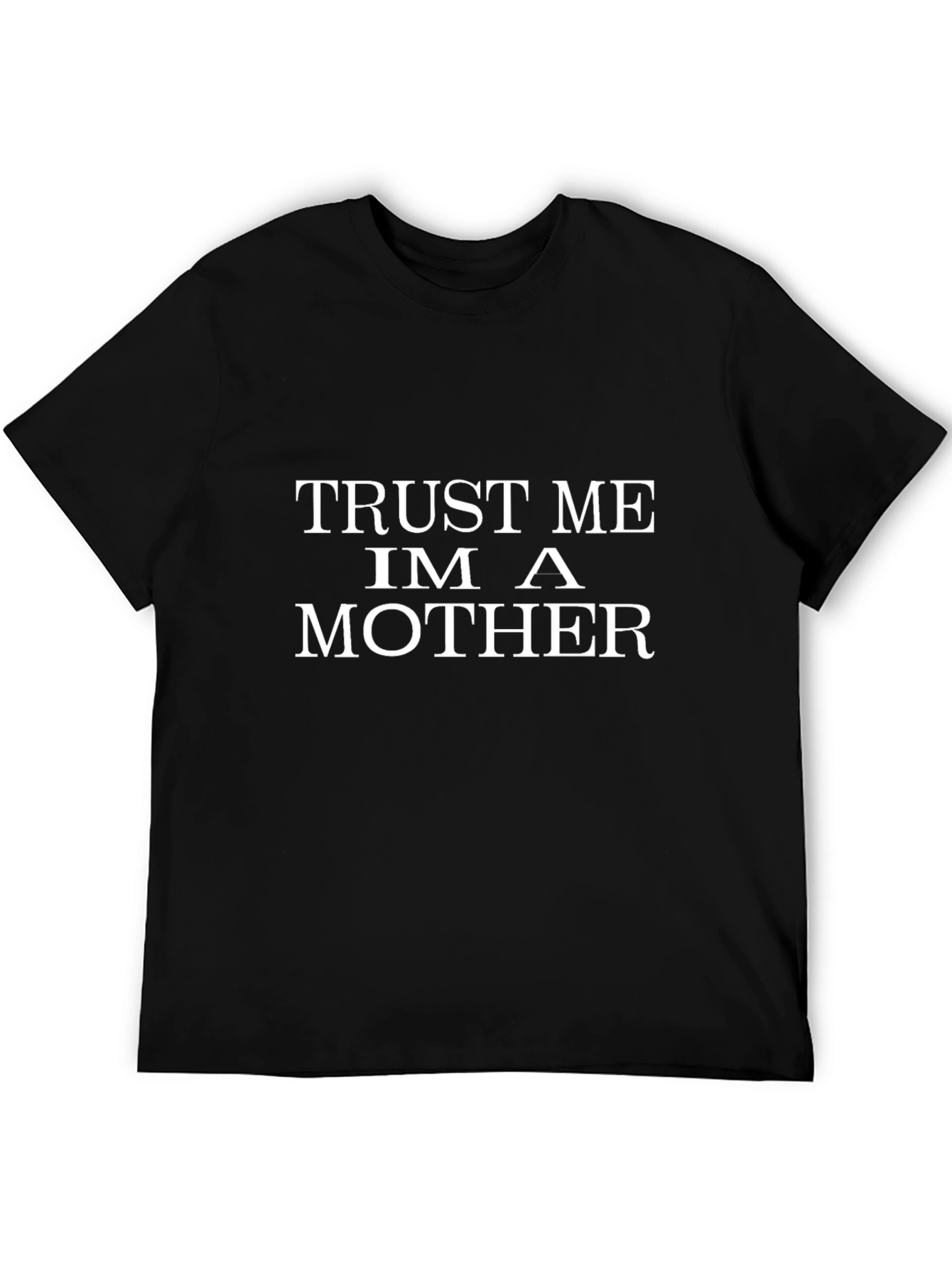Trust Me Im A Mother Black T-Shirt