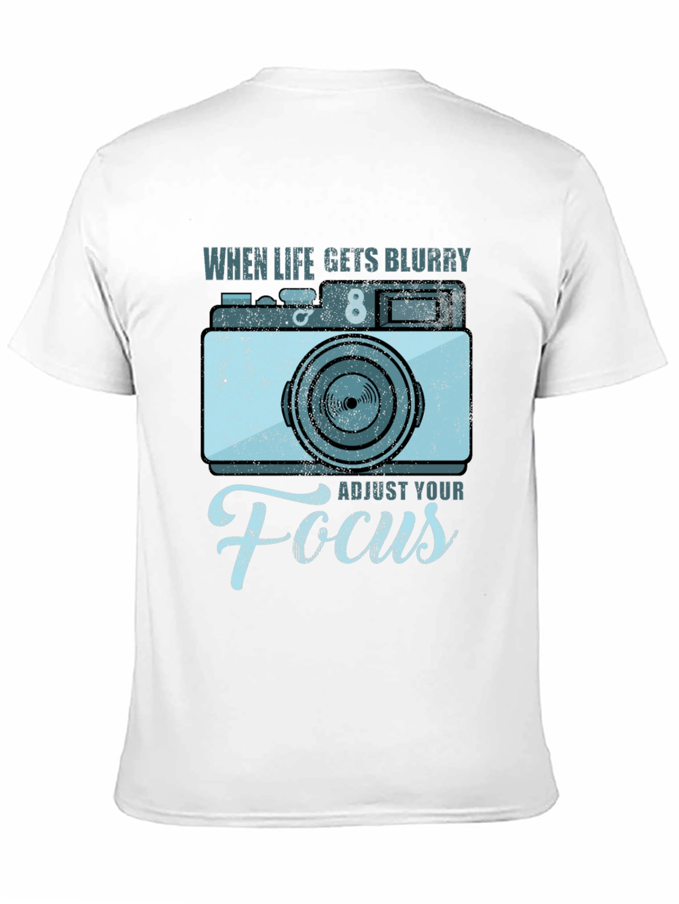 When Life Gets Blurry Adjust Your Focus T-Shirt