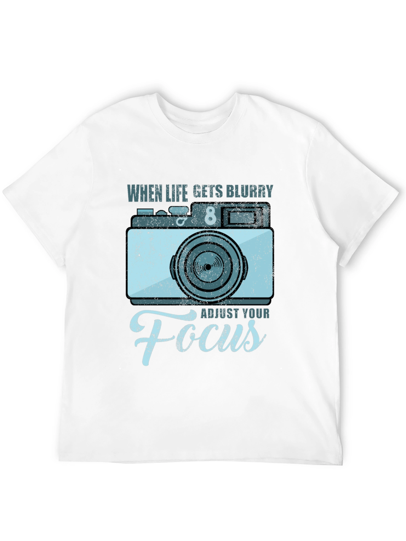 When Life Gets Blurry Adjust Your Focus T-Shirt