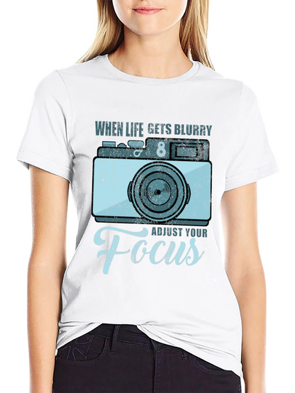 When Life Gets Blurry Adjust Your Focus T-Shirt