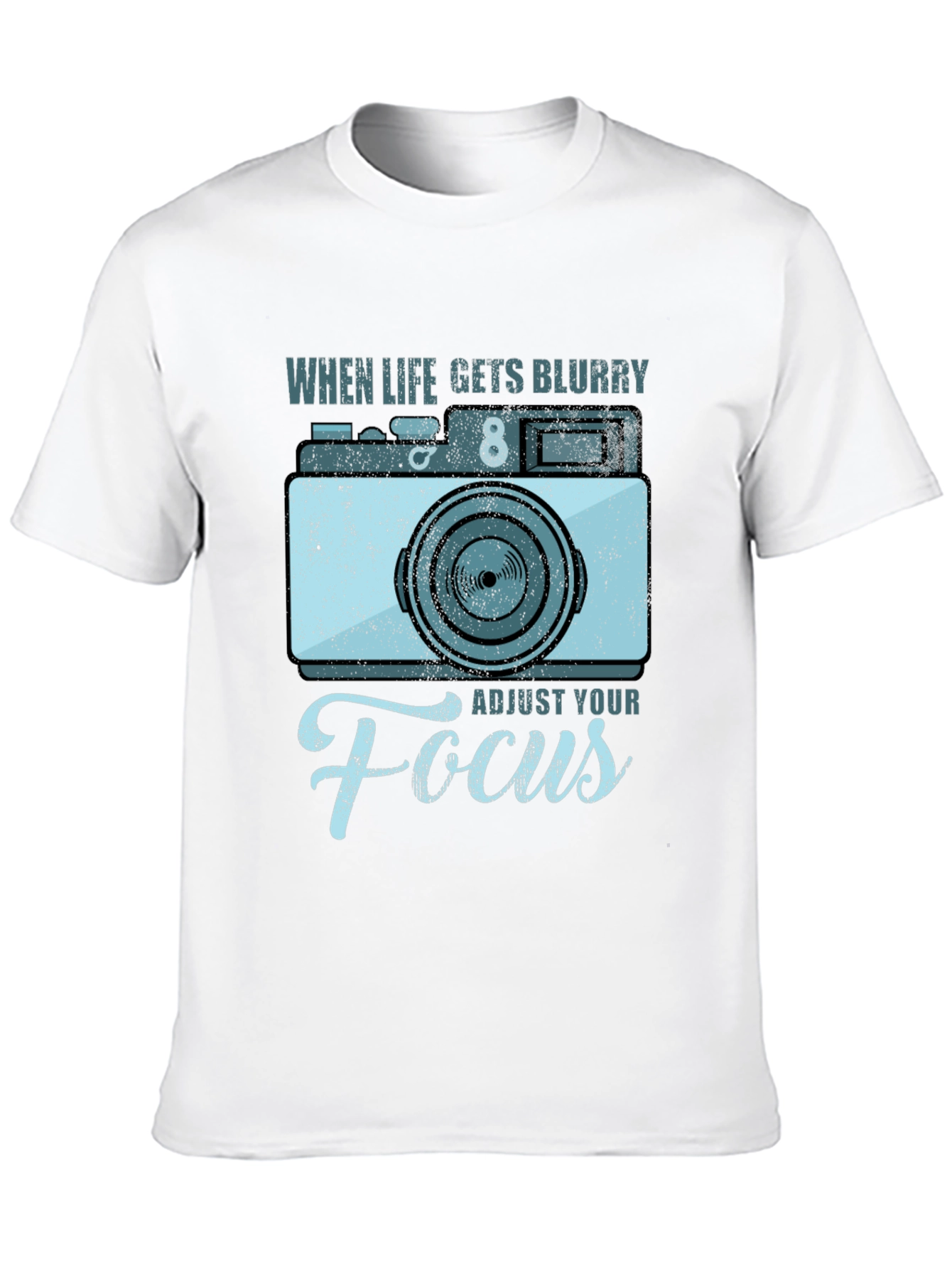 When Life Gets Blurry Adjust Your Focus T-Shirt