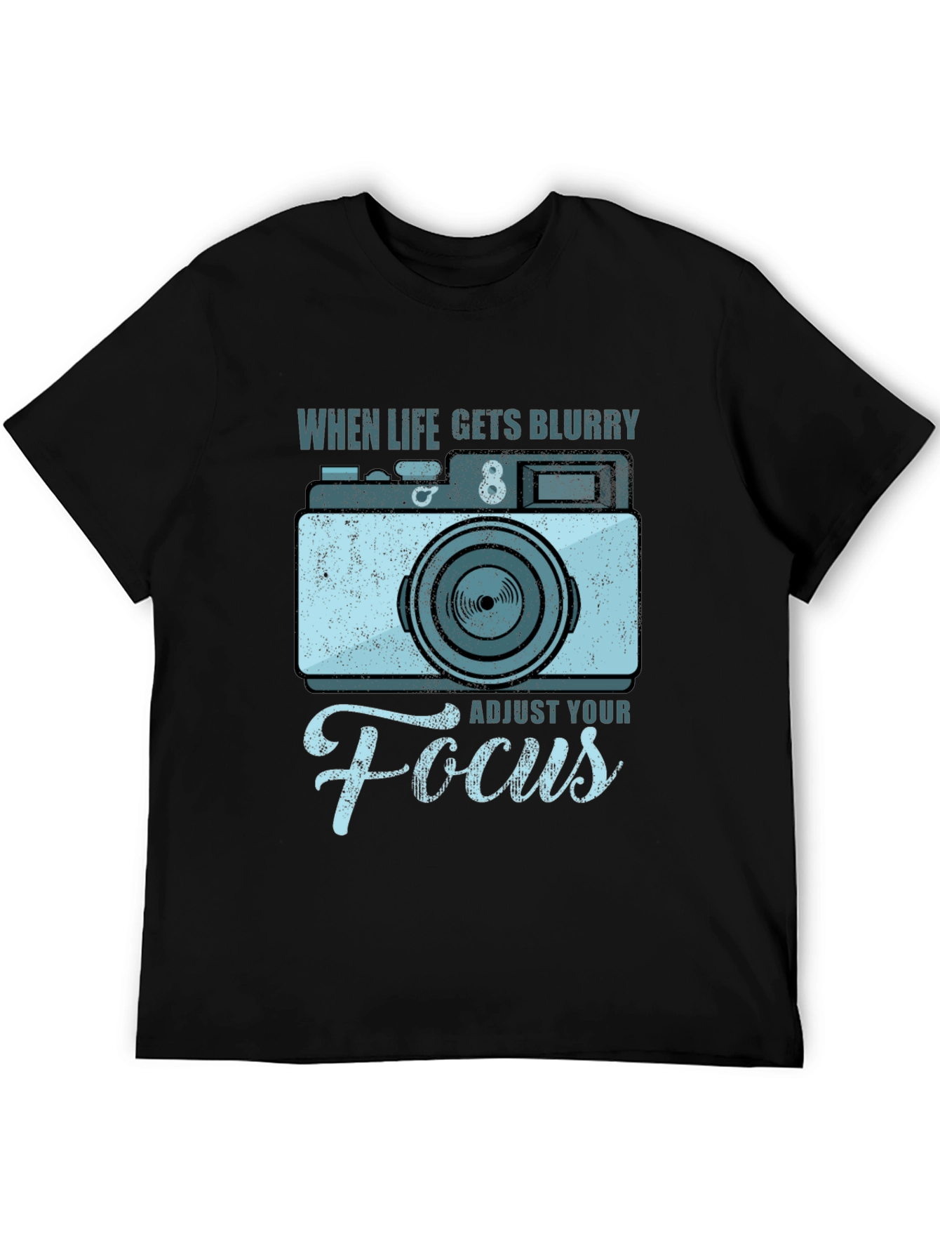 When Life Gets Blurry Adjust Your Focus T-Shirt