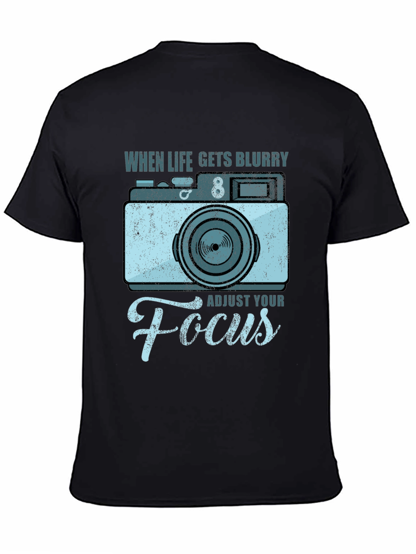 When Life Gets Blurry Adjust Your Focus T-Shirt