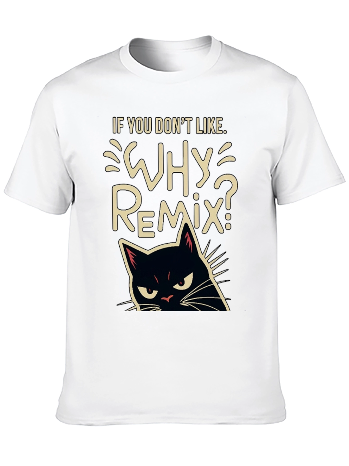 Why Remix? Black Cat T-Shirt - Sarcastic & Funny