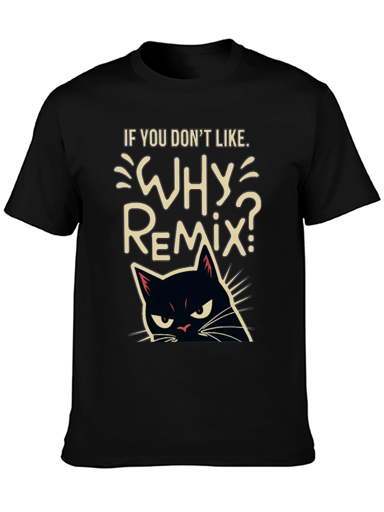 Why Remix? Black Cat T-Shirt - Sarcastic & Funny