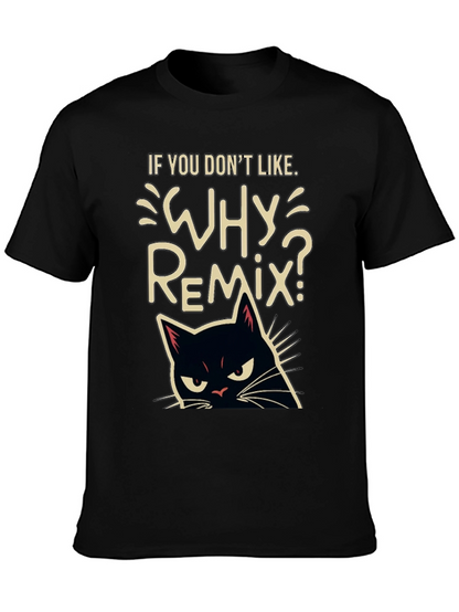 Why Remix? Black Cat T-Shirt - Sarcastic & Funny