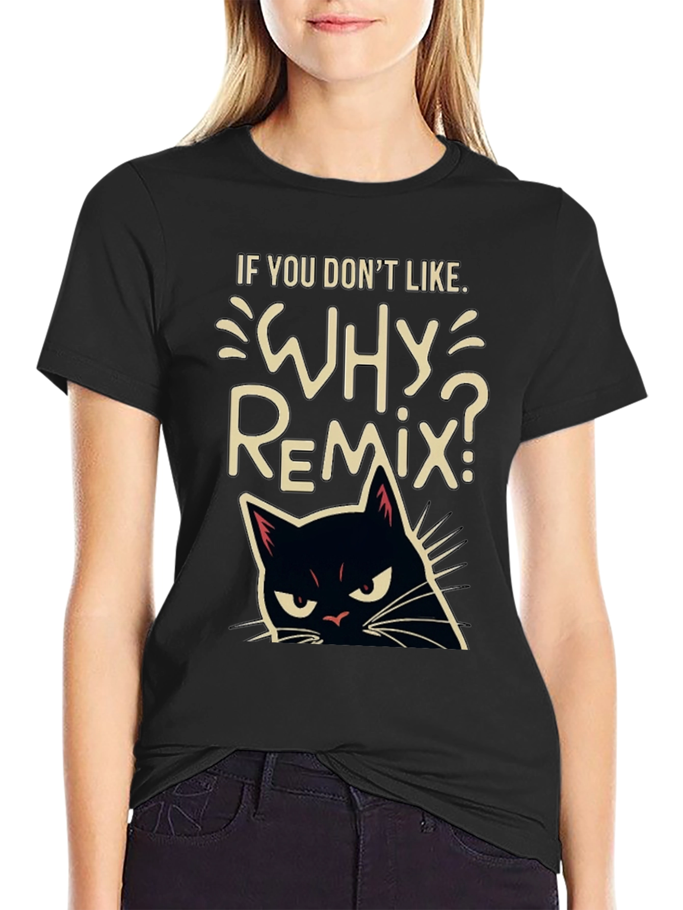 Why Remix? Black Cat T-Shirt - Sarcastic & Funny