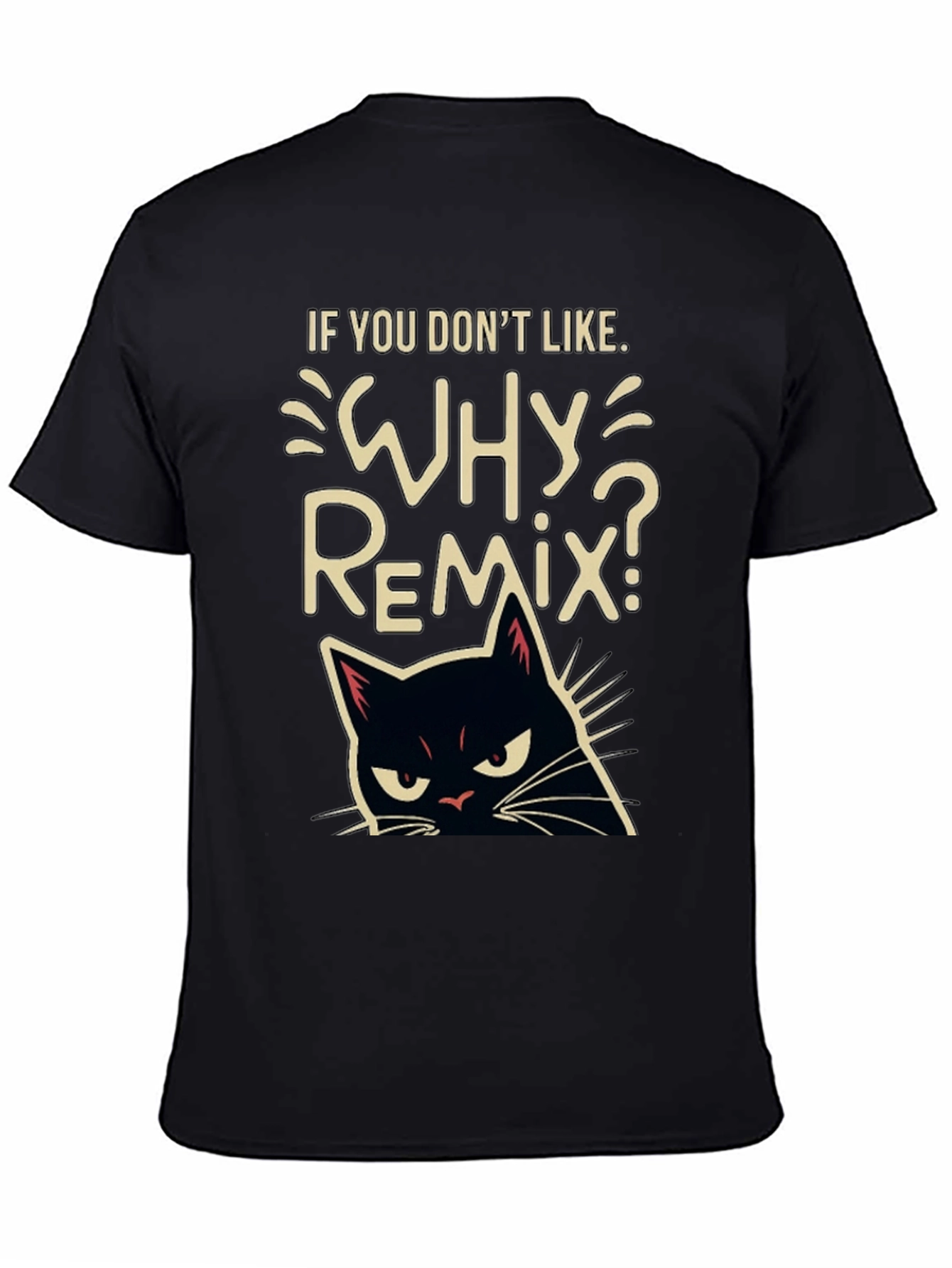 Why Remix? Black Cat T-Shirt - Sarcastic & Funny